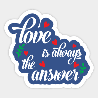 Love is always The answer Sticker